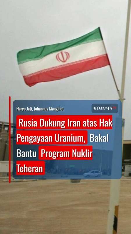 Rusia Dukung Iran atas Hak Pengayaan Uranium, Bakal Bantu Program Nuklir Teheran