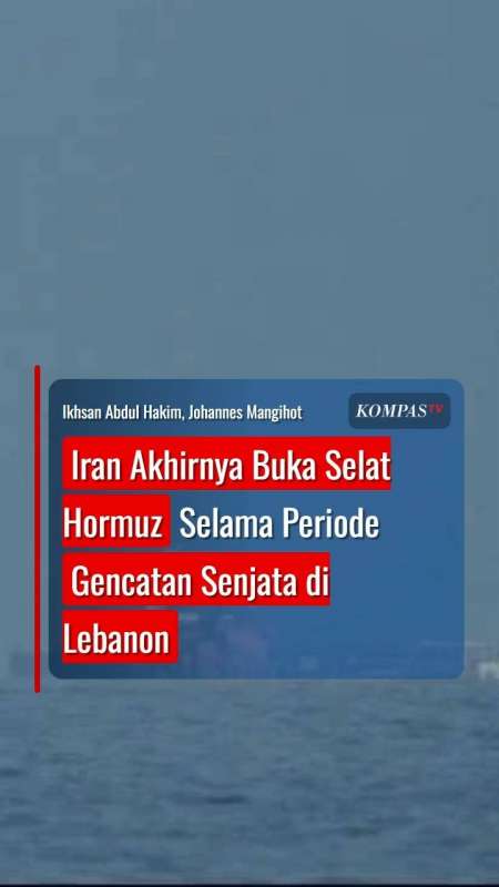 Iran Akhirnya Buka Selat Hormuz Selama Periode Gencatan Senjata di Lebanon