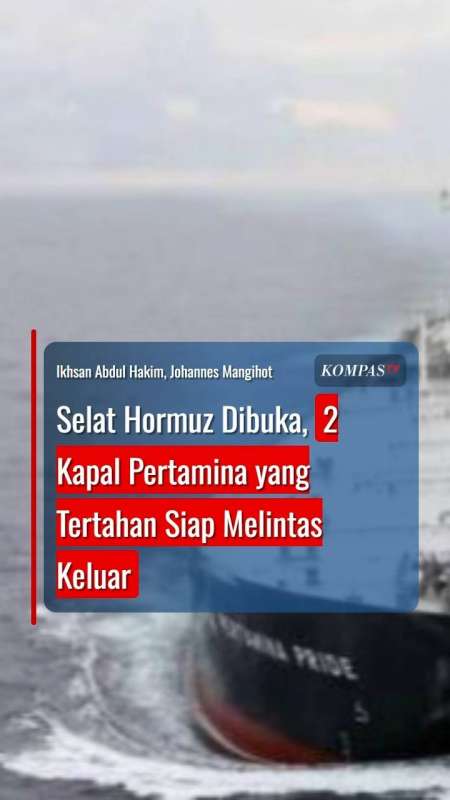 Selat Hormuz Dibuka, 2 Kapal Pertamina yang Tertahan Siap Melintas Keluar