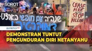 Demonstran Anti-Perang Menuntut Pengunduran Diri Netanyahu