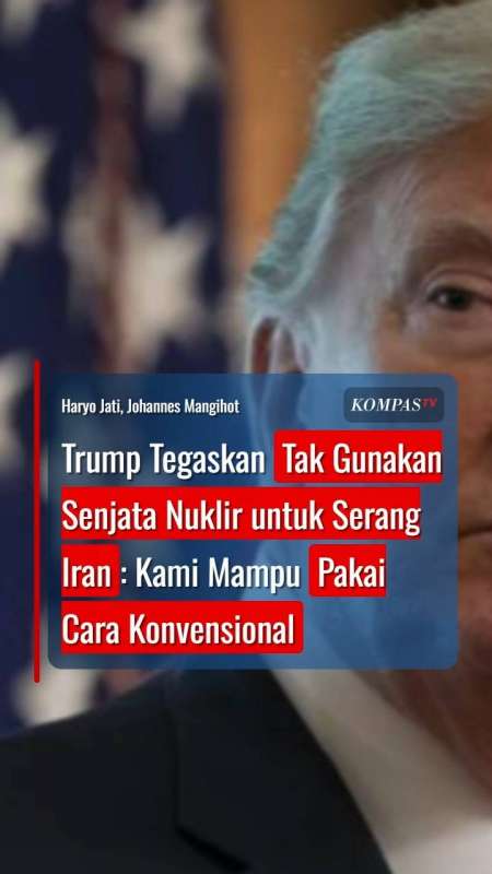 Trump Tegaskan Tak Gunakan Senjata Nuklir Serang Iran: Kami Mampu Pakai Cara Konvensional