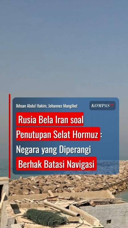 Rusia Bela Iran Soal Penutupan Selat Hormuz: Negara Yang Diperangi Berhak Batasi Navigasi