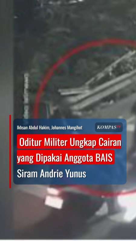 Oditur Militer Ungkap Cairan Yang Dipakai Anggota BAIS TNI Siram Andrie Yunus