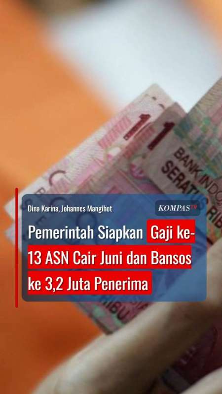 Pemerintah Siapkan Gaji ke-13 ASN Cair Juni dan Bansos ke 3,2 Juta Penerima