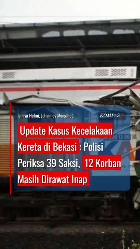 Kasus Kecelakaan Kereta di Bekasi: Polisi Periksa 39 Saksi, 12 Korban Masih Dirawat Inap