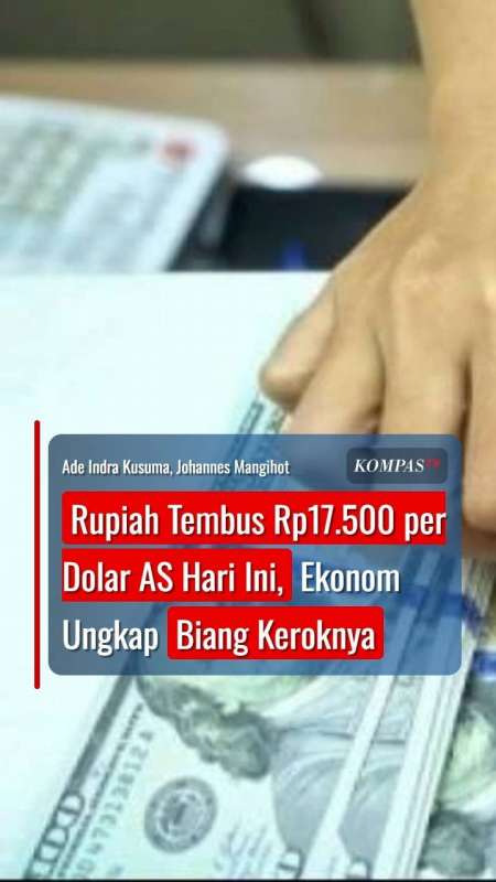 Rupiah Tembus Rp17.500 Per Dolar AS, Ekonom Ungkap Biang Keroknya