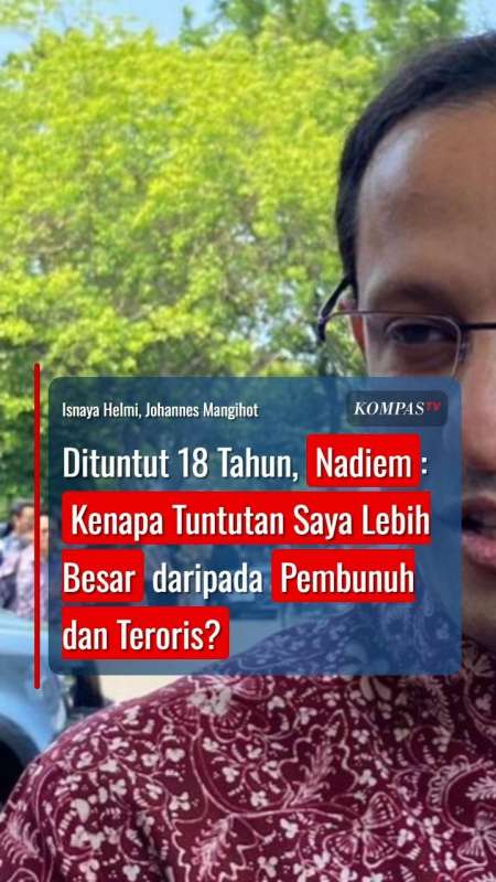 Dituntut 18 Tahun, Nadiem: Kenapa Tuntutan Saya Lebih Besar Daripada Pembunuh Dan Teroris