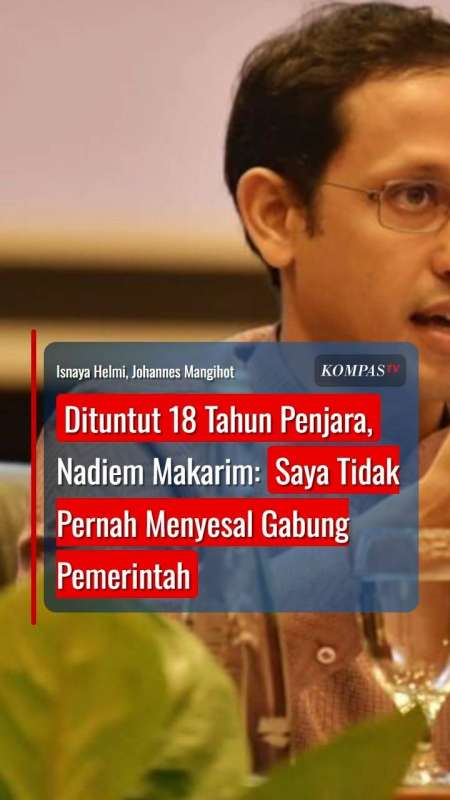 Dituntut 18 Tahun Penjara, Nadiem: Saya Tidak Pernah Menyesal Gabung Pemerintah