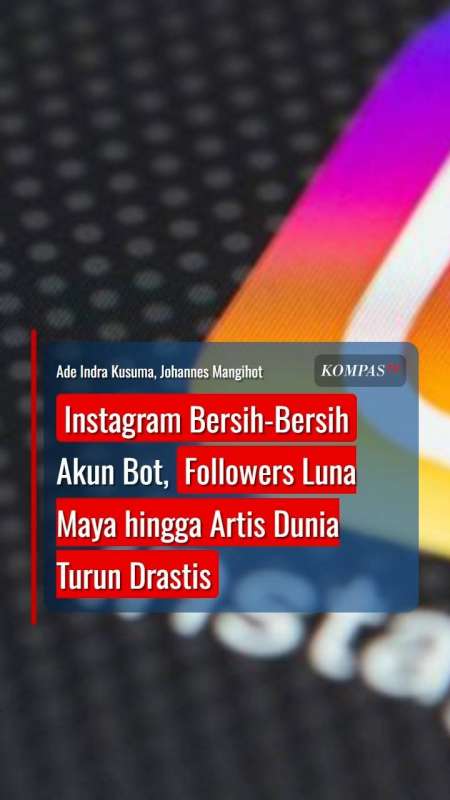 Instagram Bersih-Bersih Akun Bot, Followers Luna Maya Hingga Artis Dunia Turun Drastis