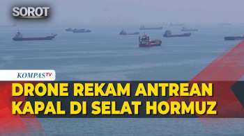 Drone Rekam Penampakan Antrean Kapal-Kapal Di Selat Hormuz!