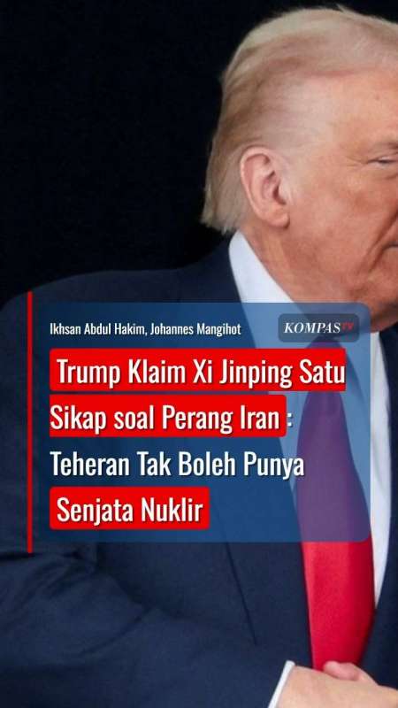 Trump Klaim Xi Jinping Satu Sikap soal Perang Iran: Teheran Tak Boleh Punya Senjata Nuklir