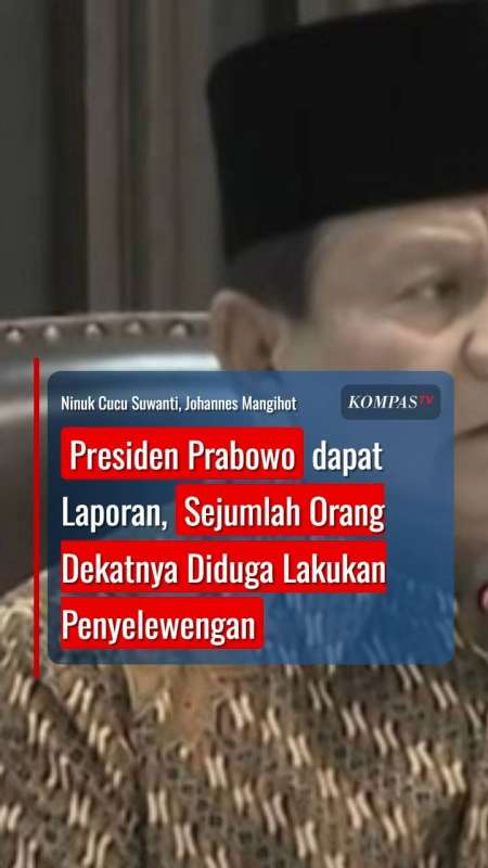 Presiden Prabowo dapat Laporan, Sejumlah Orang Dekatnya Diduga Lakukan Penyelewengan