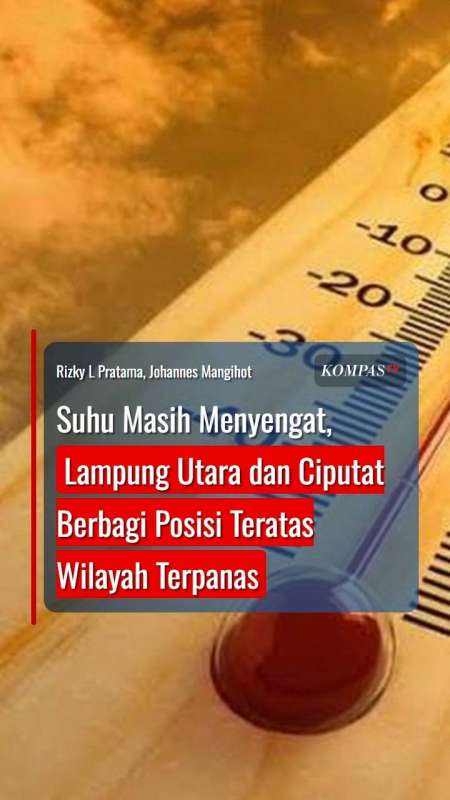 Suhu Masih Menyengat, Lampung Utara dan Ciputat Berbagi Posisi Teratas Wilayah Terpanas