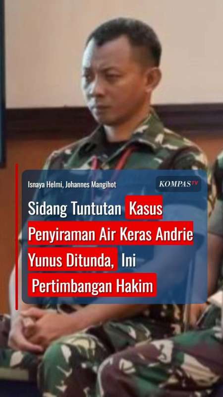 Sidang Tuntutan Kasus Penyiraman Air Keras Andrie Yunus Ditunda, Ini Pertimbangan Hakim