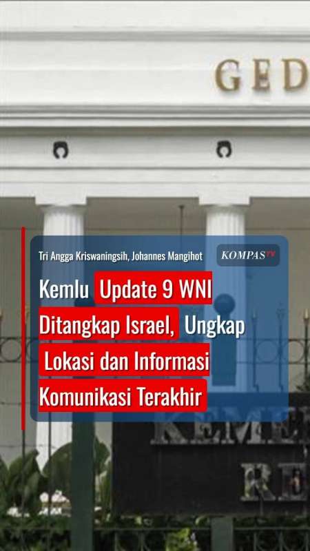 Kemlu Update 9 WNI Ditangkap Israel, Ungkap Lokasi dan Informasi Komunikasi Terakhir