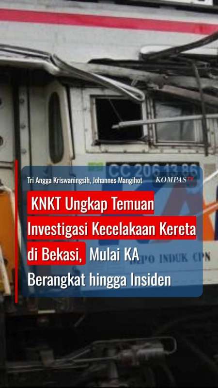 KNKT Ungkap Temuan Investigasi Kecelakaan Kereta di Bekasi, KA Berangkat hingga Insiden