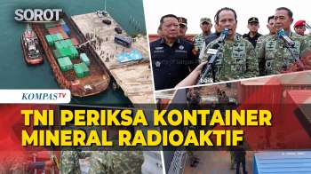 Kasus Mineral Radioaktif di Batam Diusut, Letjen TNI Richard Tampubolo Periksa 15 dari 25 Kontainer!