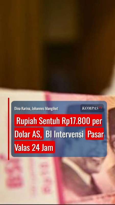 Rupiah Sentuh Rp17.800 per Dolar AS, BI Intervensi Pasar Valas 24 Jam