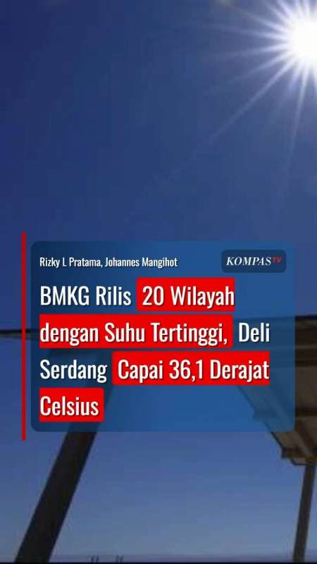 20 Wilayah dengan Suhu Tertinggi di Indonesia, Deli Serdang Capai 36,1 Derajat Celsius