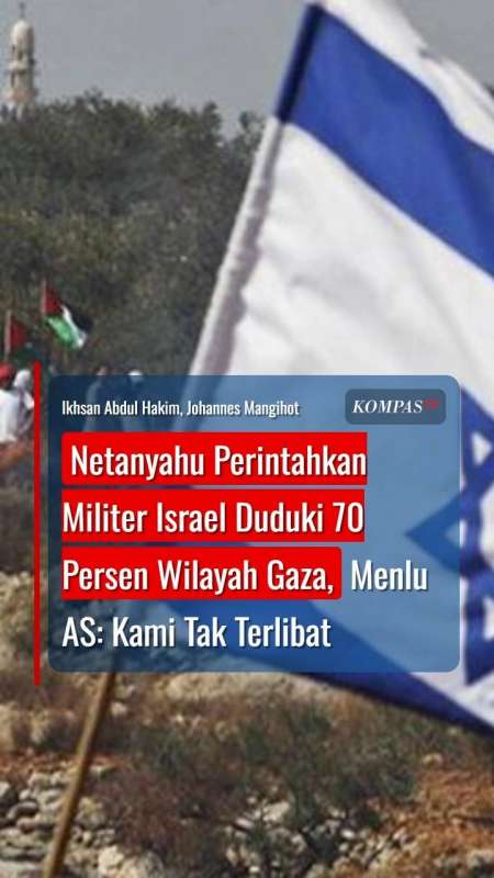 Netanyahu Perintahkan Militer Duduki 70 Persen Wilayah Gaza, Menlu AS: Kami Tak Terlibat