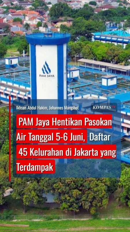 PAM Jaya Hentikan Sementara Pasokan Air 5-6 Juni, Daftar 45 Kelurahan Di Jakarta Terdampak