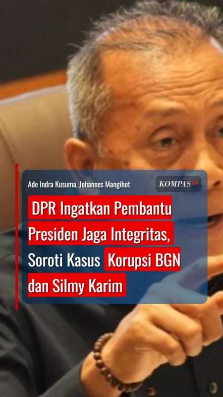 DPR Ingatkan Pembantu Presiden Jaga Integritas, Soroti Kasus Korupsi BGN Dan Silmy Karim