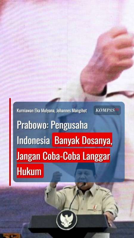 Prabowo: Pengusaha Indonesia Banyak Dosanya, Jangan Coba-Coba Langgar Hukum