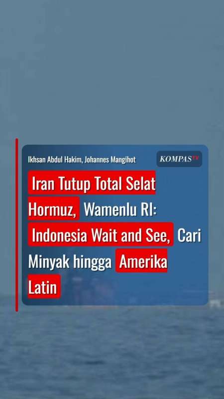 Iran Tutup Total Selat Hormuz, Wamenlu RI: Indonesia Cari Minyak hingga Amerika Latin
