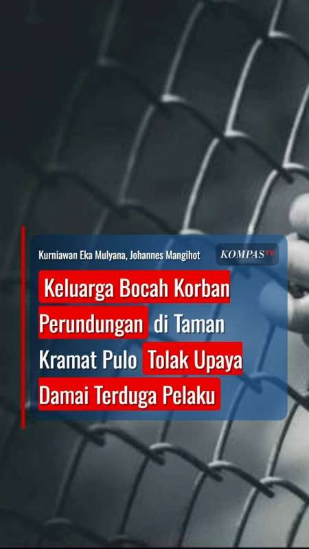 Keluarga Bocah Korban Perundungan di Taman Kramat Pulo Tolak Upaya Damai Terduga Pelaku