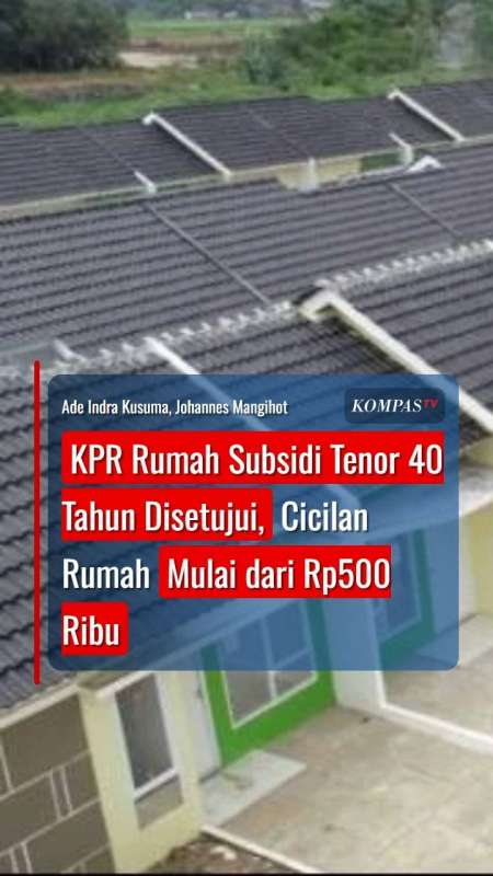 KPR Rumah Subsidi Tenor 40 Tahun Disetujui, Cicilan Rumah Mulai dari Rp500 Ribu