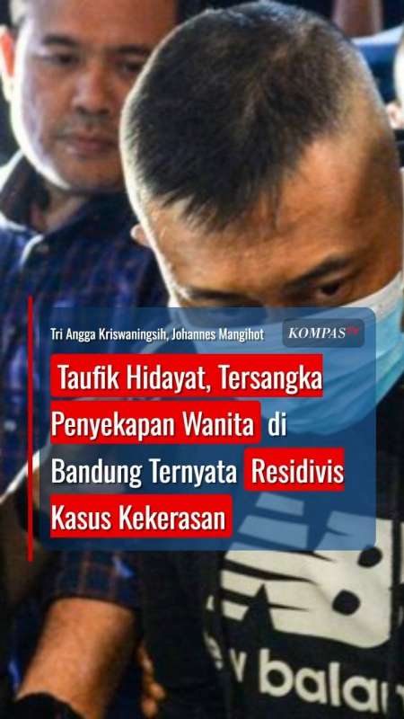 Taufik Hidayat, Tersangka Penyekapan Wanita di Bandung Ternyata Residivis Kasus Kekerasan