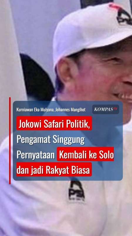 Jokowi Safari Politik, Pengamat Singgung Pernyataan Kembali Ke Solo Dan Jadi Rakyat Biasa