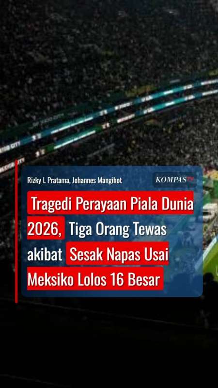 Tragedi Perayaan Piala Dunia 2026, 3 Orang Tewas Sesak Napas Usai Meksiko Lolos 16 Besar