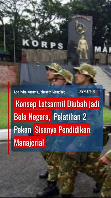 Konsep Latsarmil Diubah jadi Bela Negara, Pelatihan 2 Pekan Sisanya Pendidikan Manajerial