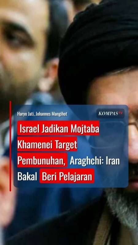 Israel Jadikan Mojtaba Khamenei Target Pembunuhan, Araghchi: Iran Bakal Beri Pelajaran