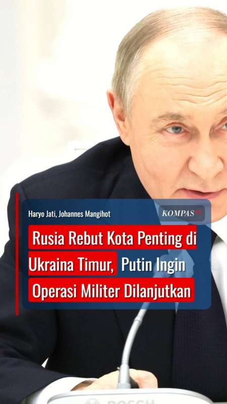 Rusia Rebut Kota Penting di Ukraina Timur, Putin Ingin Operasi Militer Dilanjutkan