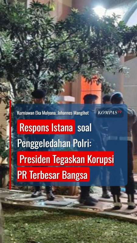 Respons Istana Soal Penggeledahan Polri: Presiden Tegaskan Korupsi PR Terbesar Bangsa