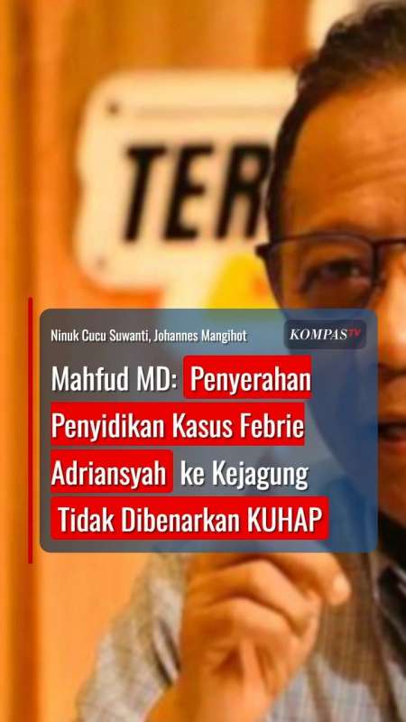 Mahfud: Penyerahan Penyidikan Kasus Febrie Adriansyah ke Kejagung Tidak Dibenarkan KUHAP