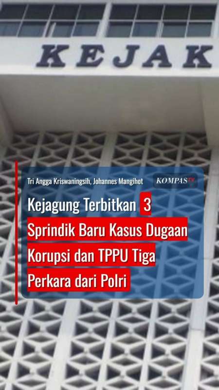 Kejagung Terbitkan 3 Sprindik Baru Kasus Dugaan Korupsi dan TPPU Tiga Perkara dari Polri