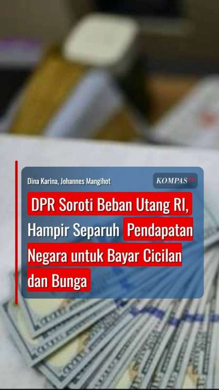 DPR Soroti Beban Utang RI, Hampir Separuh Pendapatan Negara untuk Bayar Cicilan dan Bunga