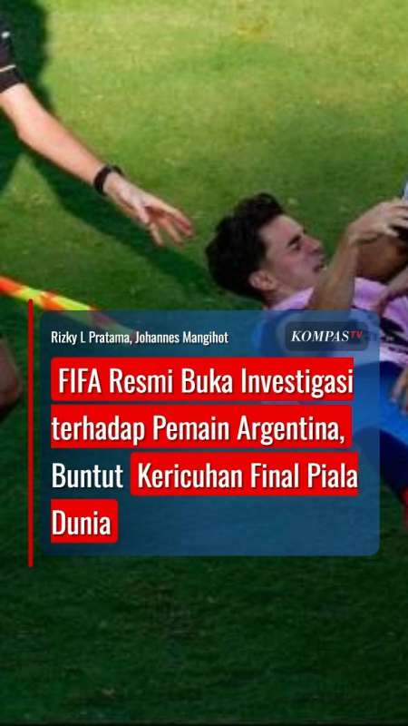 FIFA Resmi Buka Investigasi terhadap Pemain Argentina, Buntut Kericuhan Final Piala Dunia