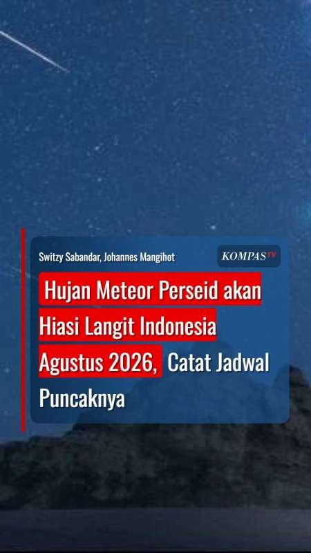 Hujan Meteor Perseid akan Hiasi Langit Indonesia Agustus 2026, Catat Jadwal Puncaknya