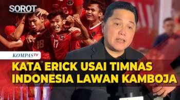 [FULL] Kata Erick Thohir Usai Timnas Indonesia Menang Lawan Kamboja: Vietnam Ujian Sesungguhnya