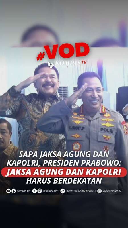 SAPA JAKSA AGUNG DAN KAPOLRI, PRESIDEN PRABOWO: JAKSA AGUNG DAN KAPOLRI HARUS BERDEKATAN