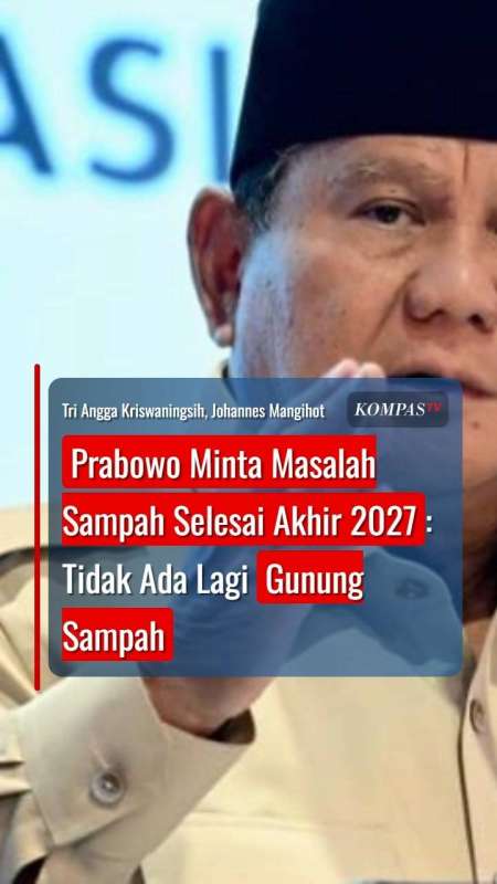 Prabowo Minta Masalah Sampah Selesai Akhir 2027: Tidak Ada Lagi Gunung Sampah