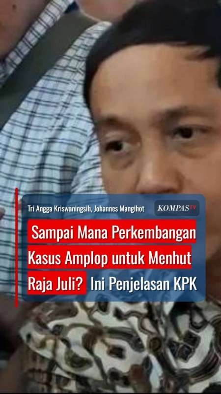 Sampai Mana Perkembangan Kasus Amplop untuk Menhut Raja Juli? Ini Penjelasan KPK