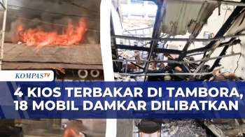 Api Membakar 4 Kios di Tambora, 18 Mobil Damkar Dikerahkan | KOMPAS PETANG