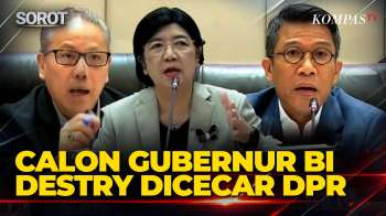 [FULL] DPR Cecar Calon Gubernur BI Destry Saat Fit & Proper Test, Soroti Nilai Tukar Rupiah-Inflasi