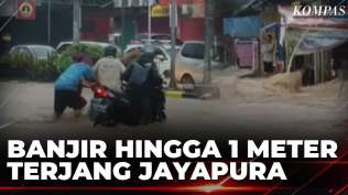usai-diguyur-hujan-deras-banjir-setinggi-1-meter-melanda-jayapura-kompas-siang