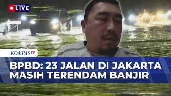 Terbaru! BPBD Jakarta Update Kondisi Banjir: 23 Ruas Jalan Dan 63 RT Masih Terendam | KOMPAS MALAM